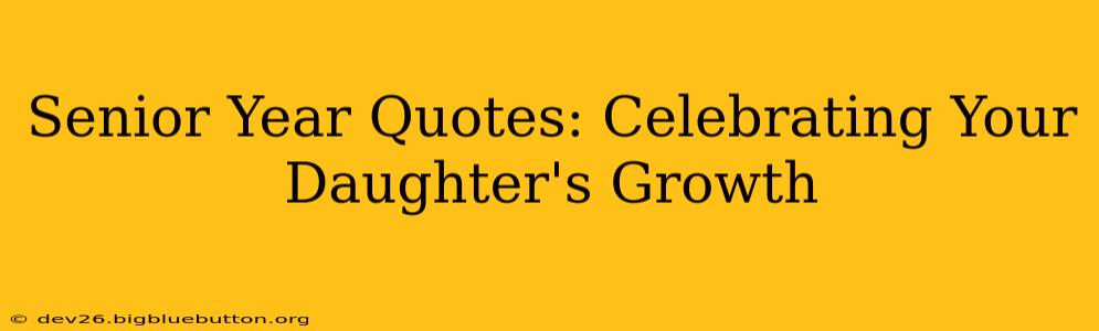 Senior Year Quotes: Celebrating Your Daughter's Growth