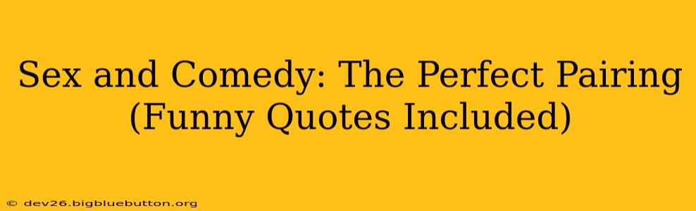 Sex and Comedy: The Perfect Pairing (Funny Quotes Included)