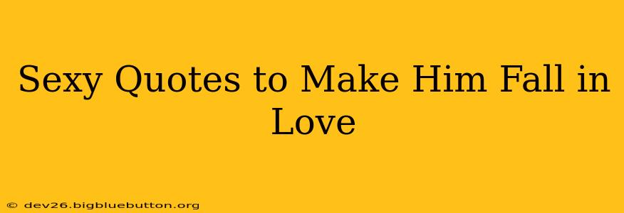 Sexy Quotes to Make Him Fall in Love