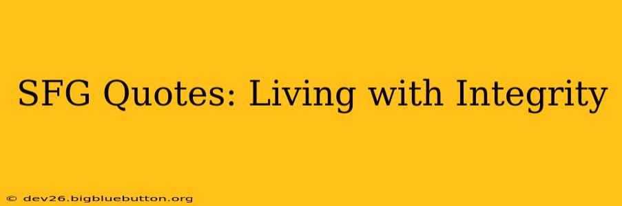 SFG Quotes: Living with Integrity