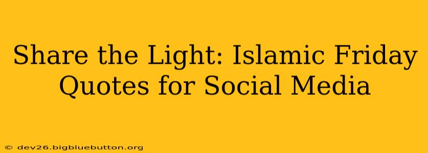 Share the Light: Islamic Friday Quotes for Social Media
