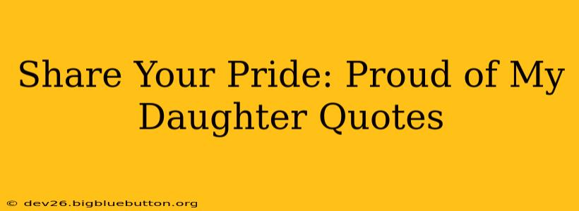 Share Your Pride: Proud of My Daughter Quotes