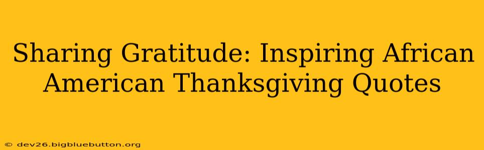 Sharing Gratitude: Inspiring African American Thanksgiving Quotes