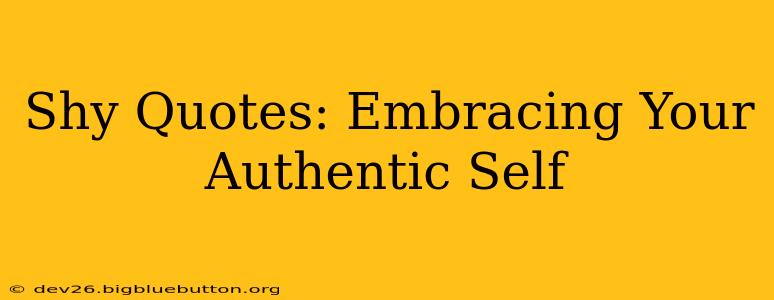 Shy Quotes: Embracing Your Authentic Self
