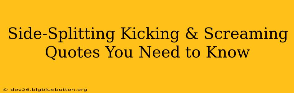 Side-Splitting Kicking & Screaming Quotes You Need to Know