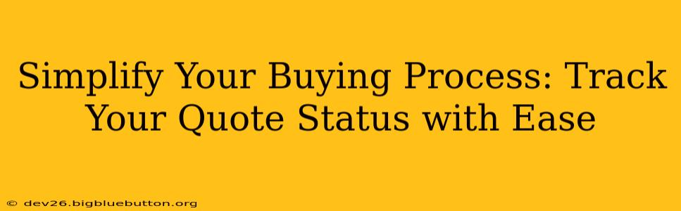 Simplify Your Buying Process: Track Your Quote Status with Ease