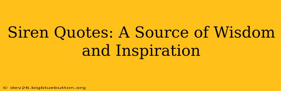 Siren Quotes: A Source of Wisdom and Inspiration