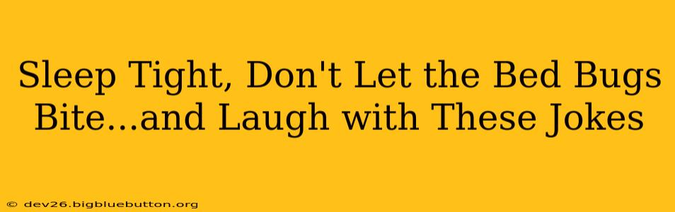 Sleep Tight, Don't Let the Bed Bugs Bite...and Laugh with These Jokes