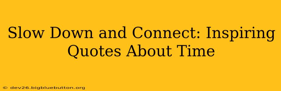 Slow Down and Connect: Inspiring Quotes About Time