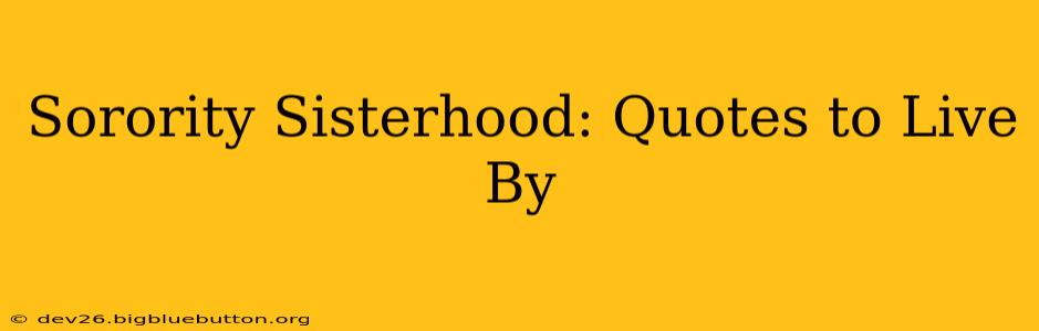 Sorority Sisterhood: Quotes to Live By