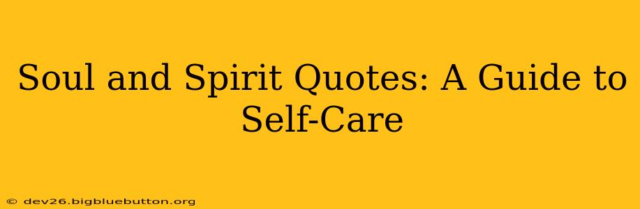 Soul and Spirit Quotes: A Guide to Self-Care