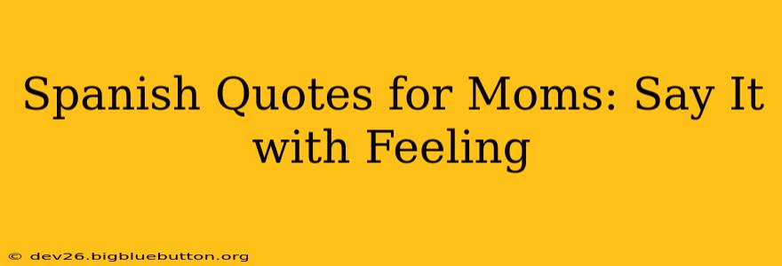Spanish Quotes for Moms: Say It with Feeling