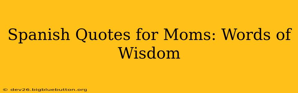 Spanish Quotes for Moms: Words of Wisdom