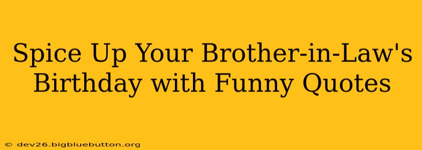 Spice Up Your Brother-in-Law's Birthday with Funny Quotes
