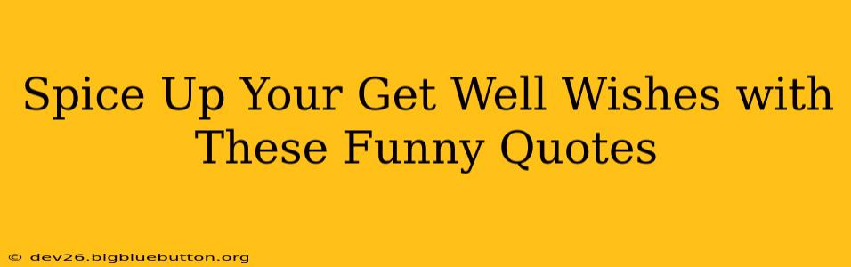 Spice Up Your Get Well Wishes with These Funny Quotes