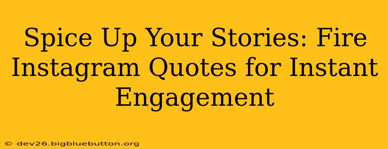 Spice Up Your Stories: Fire Instagram Quotes for Instant Engagement