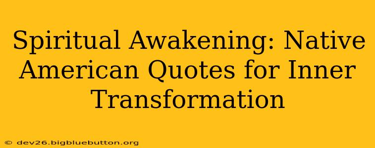 Spiritual Awakening: Native American Quotes for Inner Transformation