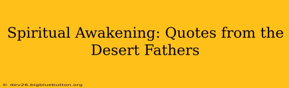 Spiritual Awakening: Quotes from the Desert Fathers