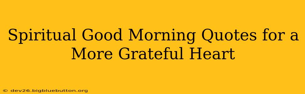 Spiritual Good Morning Quotes for a More Grateful Heart