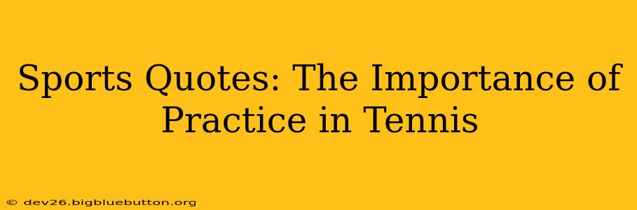 Sports Quotes: The Importance of Practice in Tennis