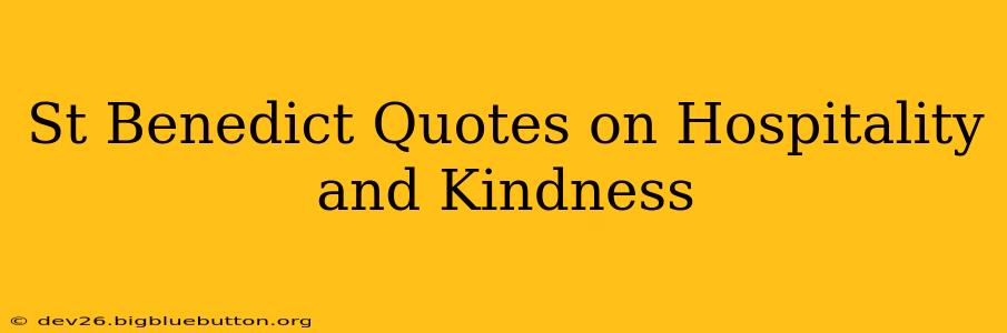 St Benedict Quotes on Hospitality and Kindness