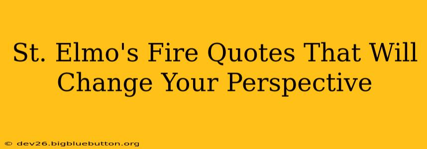 St. Elmo's Fire Quotes That Will Change Your Perspective