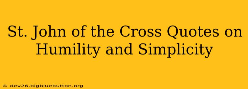 St. John of the Cross Quotes on Humility and Simplicity