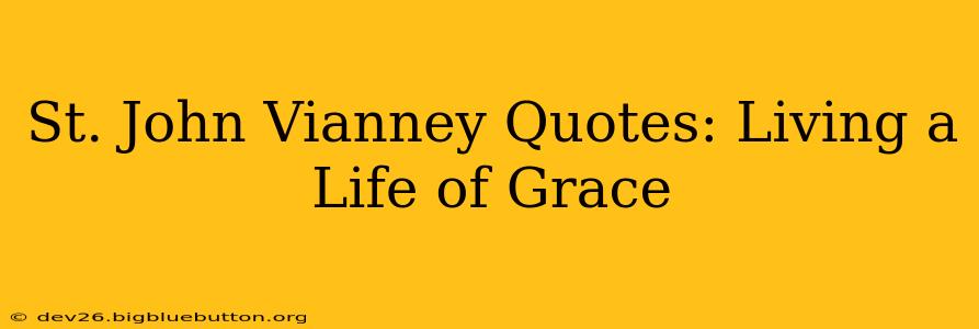 St. John Vianney Quotes: Living a Life of Grace