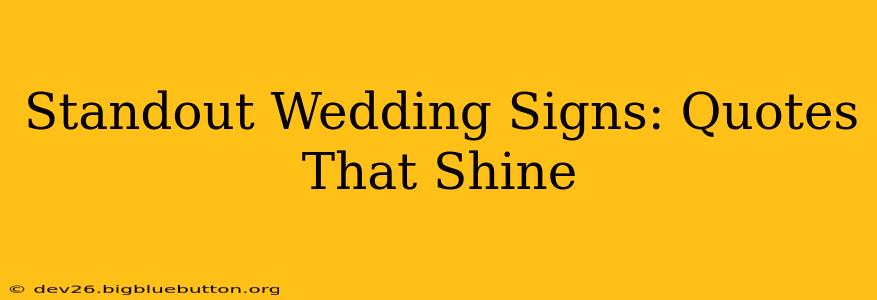 Standout Wedding Signs: Quotes That Shine