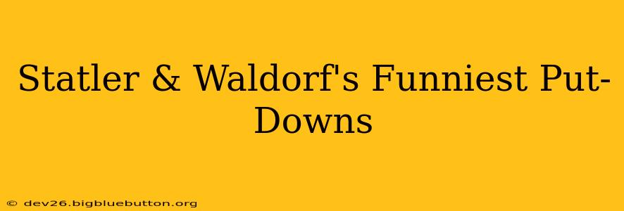 Statler & Waldorf's Funniest Put-Downs
