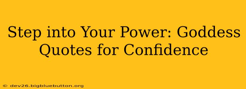 Step into Your Power: Goddess Quotes for Confidence