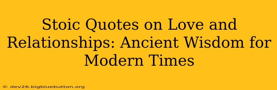 Stoic Quotes on Love and Relationships: Ancient Wisdom for Modern Times