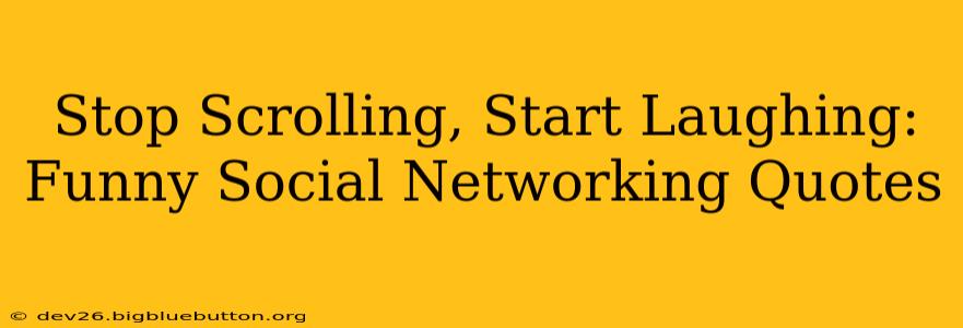 Stop Scrolling, Start Laughing: Funny Social Networking Quotes
