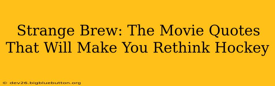 Strange Brew: The Movie Quotes That Will Make You Rethink Hockey