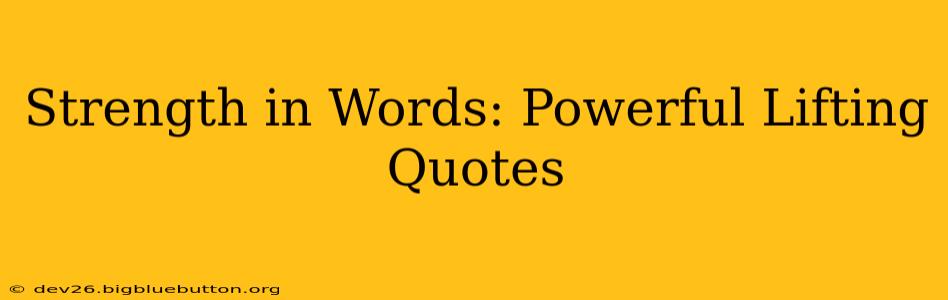 Strength in Words: Powerful Lifting Quotes