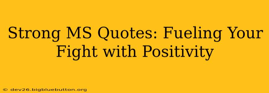 Strong MS Quotes: Fueling Your Fight with Positivity