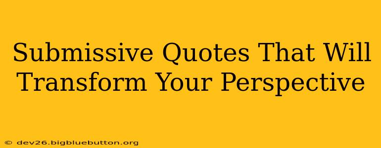 Submissive Quotes That Will Transform Your Perspective