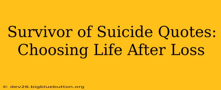Survivor of Suicide Quotes:  Choosing Life After Loss
