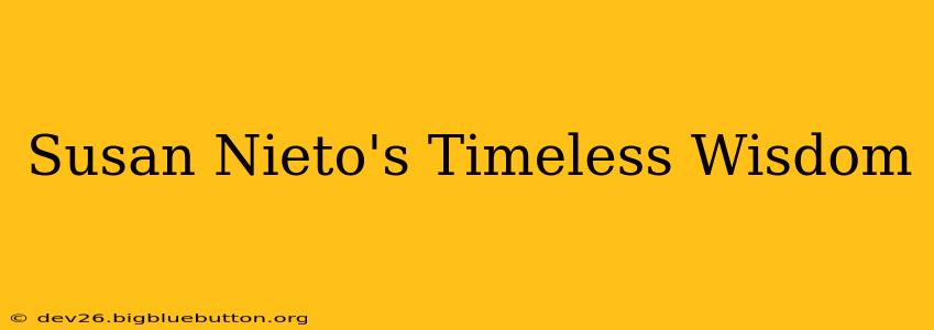 Susan Nieto's Timeless Wisdom