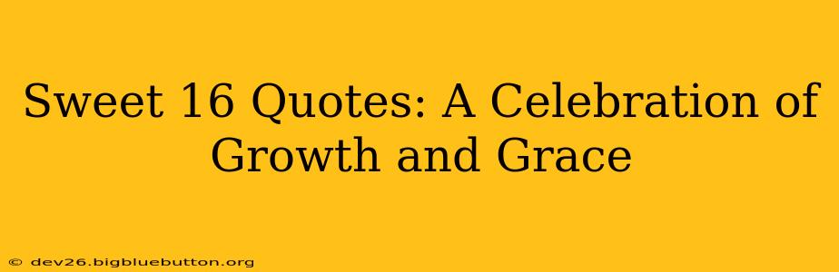 Sweet 16 Quotes: A Celebration of Growth and Grace