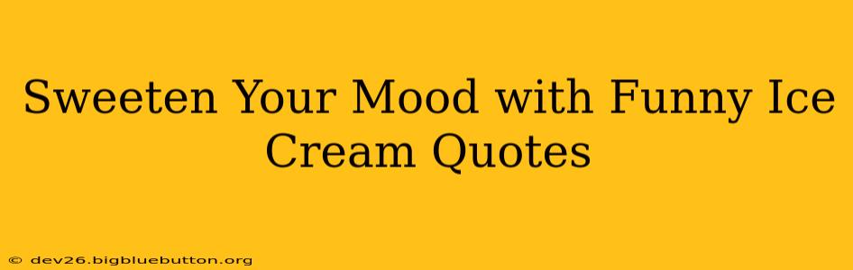 Sweeten Your Mood with Funny Ice Cream Quotes