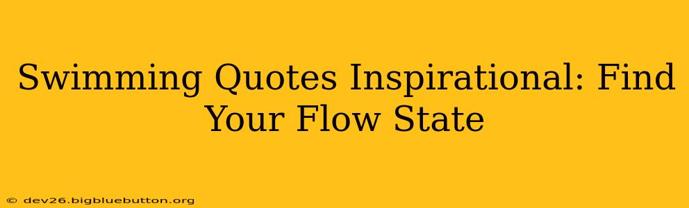 Swimming Quotes Inspirational: Find Your Flow State