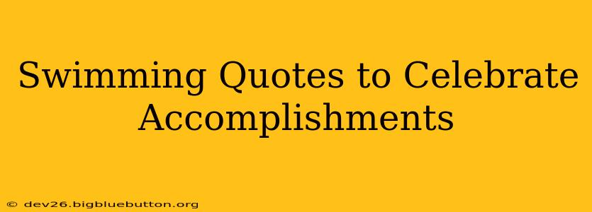 Swimming Quotes to Celebrate Accomplishments