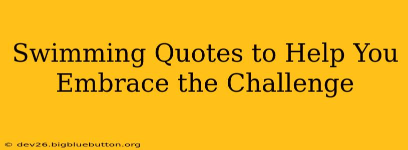Swimming Quotes to Help You Embrace the Challenge