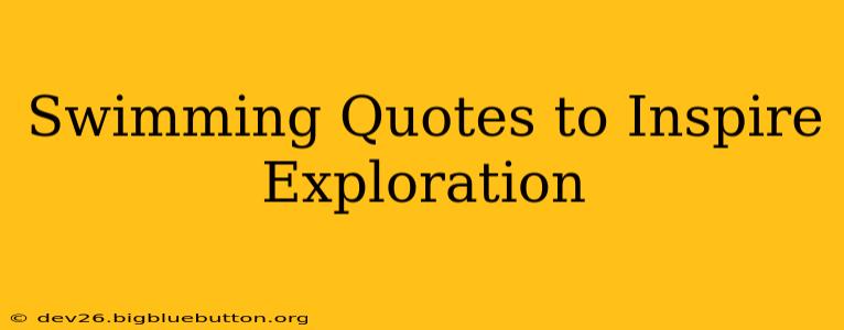Swimming Quotes to Inspire Exploration