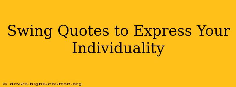 Swing Quotes to Express Your Individuality