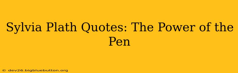 Sylvia Plath Quotes: The Power of the Pen