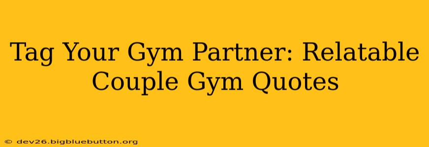 Tag Your Gym Partner: Relatable Couple Gym Quotes