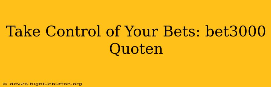 Take Control of Your Bets: bet3000 Quoten