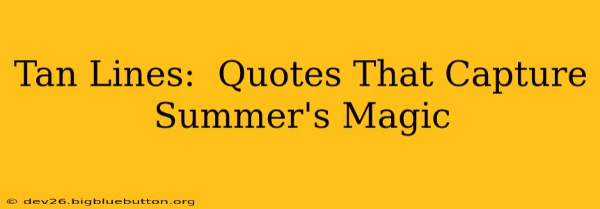 Tan Lines:  Quotes That Capture Summer's Magic